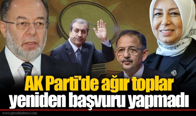 AK Parti'de ağır toplar yeniden başvuru yapmadı