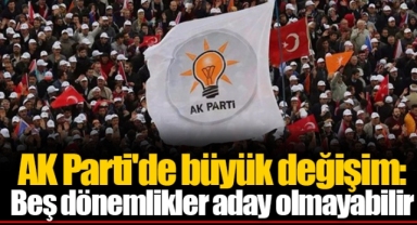 AK Parti'de büyük değişim: Beş dönemlikler aday olmayabilir
