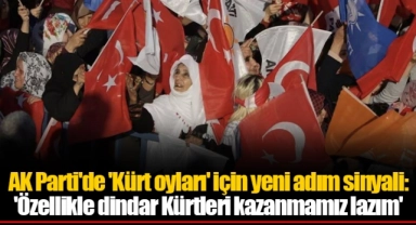 AK Parti'de 'Kürt oyları' için yeni adım sinyali: 'Özellikle dindar Kürtleri kazanmamız lazım'
