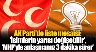 AK Parti'de liste mesaisi: 'İsimlerin yarısı değişebilir', 'MHP'yle anlaşmamız 3 dakika sürer'