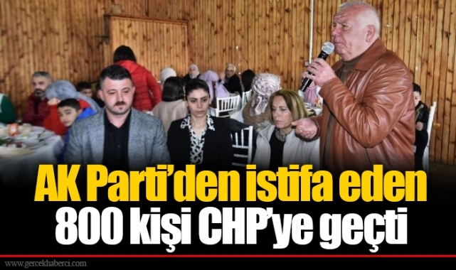 AK Parti’den istifa eden 800 kişi CHP’ye geçti
