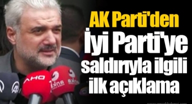 AK Parti'den İyi Parti'ye saldırıyla ilgili ilk açıklama