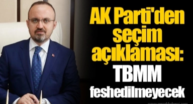 AK Parti'den seçim açıklaması: TBMM feshedilmeyecek