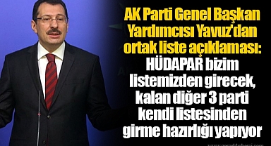 AK Parti Genel Başkan Yardımcısı Yavuz'dan ortak liste açıklaması