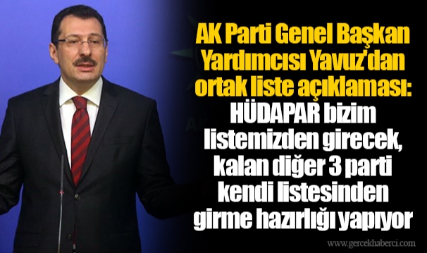 AK Parti Genel Başkan Yardımcısı Yavuz'dan ortak liste açıklaması