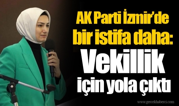 AK Parti İzmir’de bir istifa daha: Vekillik için yola çıktı
