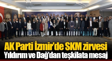 AK Parti İzmir’de SKM zirvesi