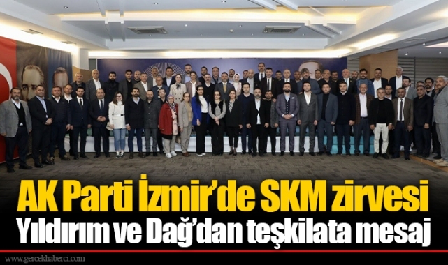 AK Parti İzmir’de SKM zirvesi