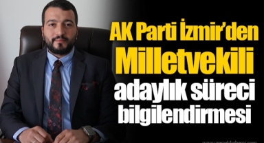 AK Parti İzmir’den Milletvekili adaylık süreci bilgilendirmesi