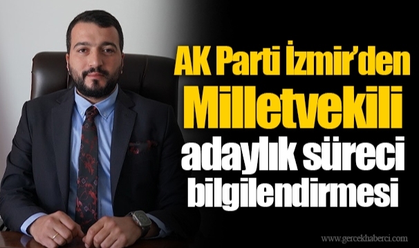 AK Parti İzmir’den Milletvekili adaylık süreci bilgilendirmesi
