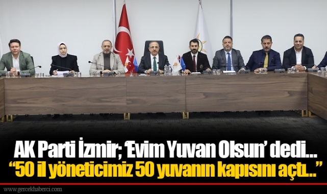 AK Parti İzmir; ‘Evim Yuvan Olsun’ dedi…