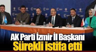 AK Parti İzmir İl Başkanı Sürekli istifa etti