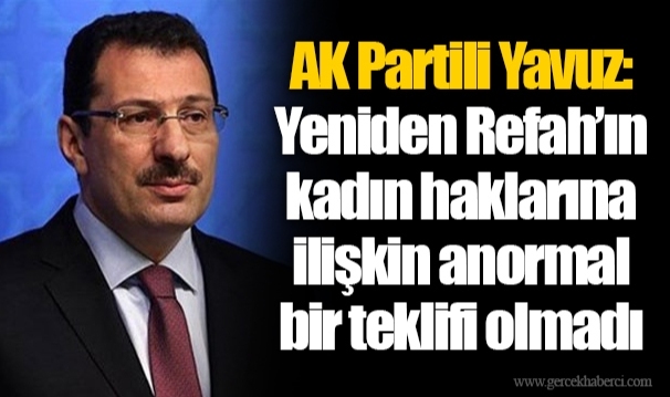 AK Partili Yavuz: Yeniden Refah’ın kadın haklarına ilişkin anormal bir teklifi olmadı