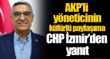 AKP’li yöneticinin küfürlü paylaşıma CHP İzmir’den yanıt