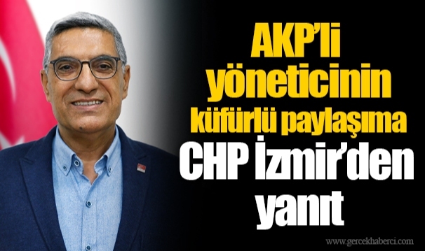 AKP’li yöneticinin küfürlü paylaşıma CHP İzmir’den yanıt
