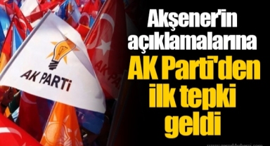 Akşener'in açıklamalarına AK Parti'den ilk tepki geldi