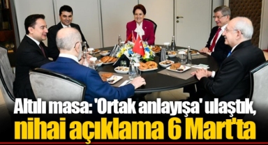 Altılı masa: 'Ortak anlayışa' ulaştık, nihai açıklama 6 Mart'ta
