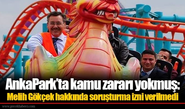 AnkaPark’ta kamu zararı yokmuş: Melih Gökçek hakkında soruşturma izni verilmedi