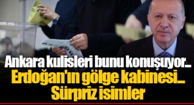 Ankara kulisleri bunu konuşuyor... Erdoğan'ın gölge kabinesi... Sürpriz isimler