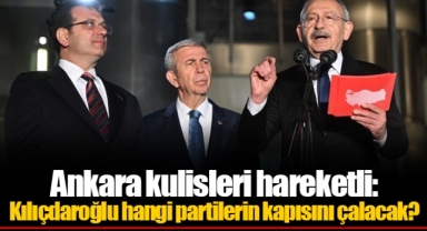 Ankara kulisleri hareketli: Kılıçdaroğlu hangi partilerin kapısını çalacak?