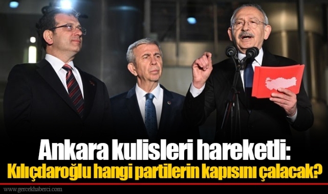 Ankara kulisleri hareketli: Kılıçdaroğlu hangi partilerin kapısını çalacak?