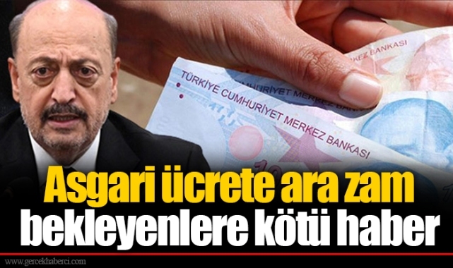 Asgari ücrete ara zam bekleyenlere kötü haber