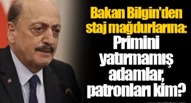 Bakan Bilgin'den staj mağdurlarına: Primini yatırmamış adamlar, patronları kim?
