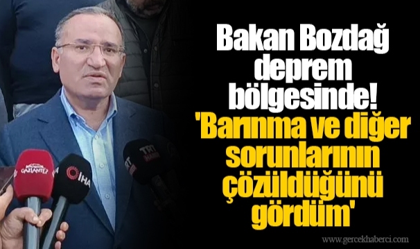 Bakan Bozdağ deprem bölgesinde! 'Barınma ve diğer sorunlarının çözüldüğünü gördüm'