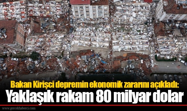 Bakan Kirişci depremin ekonomik zararını açıkladı: Yaklaşık rakam 80 milyar dolar