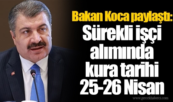 Bakan Koca paylaştı: Sürekli işçi alımında kura tarihi 25-26 Nisan