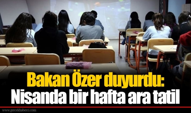 Bakan Özer duyurdu: Nisanda bir hafta ara tatil