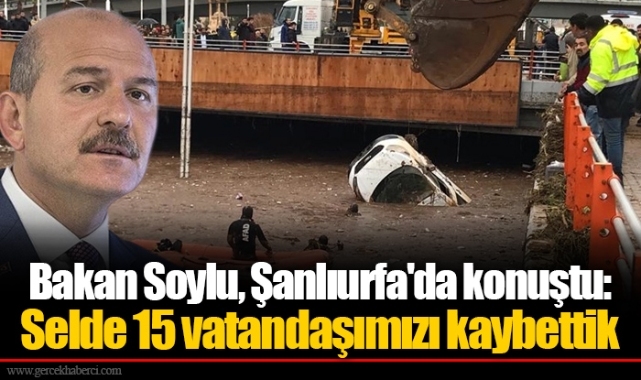 Bakan Soylu, Şanlıurfa'da konuştu: Selde 15 vatandaşımızı kaybettik