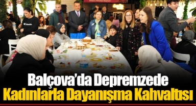 Balçova’da Depremzede Kadınlarla Dayanışma Kahvaltısı