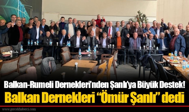 Balkan-Rumeli Dernekleri’nden Şanlı’ya Büyük Destek!