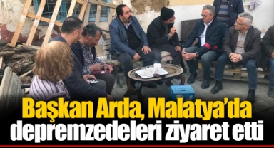 Başkan Arda, Malatya’da depremzedeleri ziyaret etti