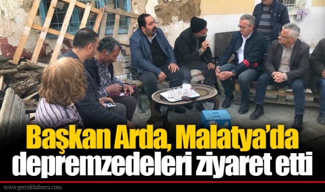 Başkan Arda, Malatya’da depremzedeleri ziyaret etti