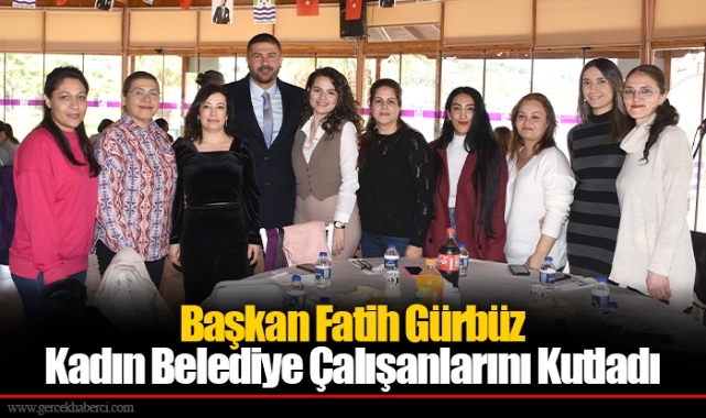 Başkan Fatih Gürbüz Kadın Belediye Çalışanlarını Kutladı