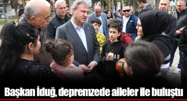 Başkan İduğ, depremzede aileler ile buluştu