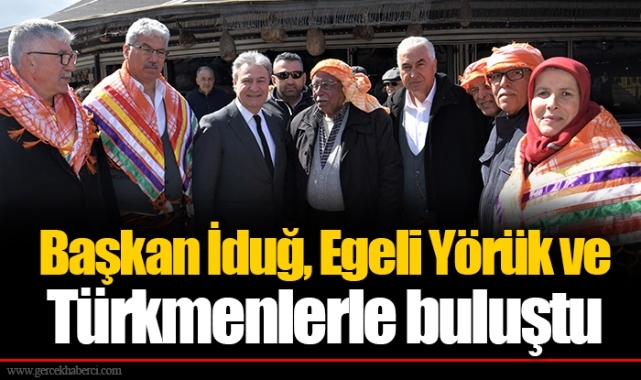 Başkan İduğ, Egeli Yörük ve Türkmenlerle buluştu