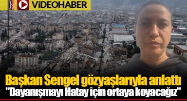 Başkan Sengel gözyaşlarıyla anlattı: