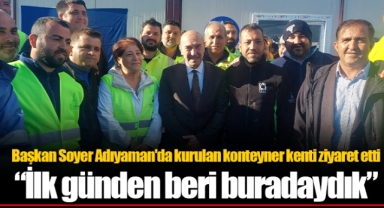 Başkan Soyer Adıyaman'da kurulan konteyner kenti ziyaret etti