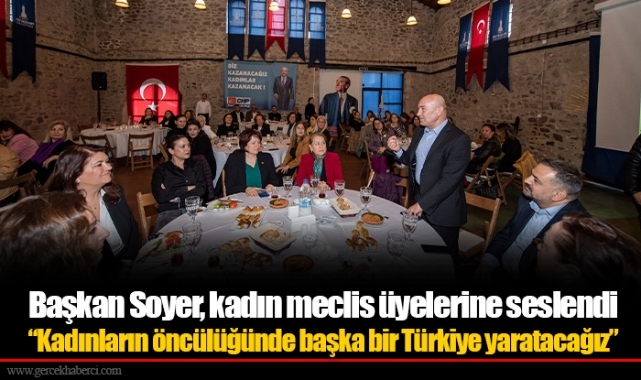 Başkan Soyer, kadın meclis üyelerine seslendi “Kadınların öncülüğünde başka bir Türkiye yaratacağız”