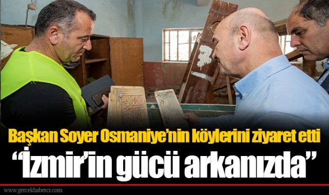 Başkan Soyer Osmaniye’nin köylerini ziyaret etti “İzmir’in gücü arkanızda”