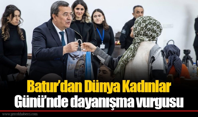 Batur’dan Dünya Kadınlar Günü’nde dayanışma vurgusu