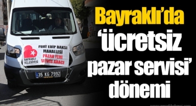 Bayraklı’da “ücretsiz pazar servisi” dönemi