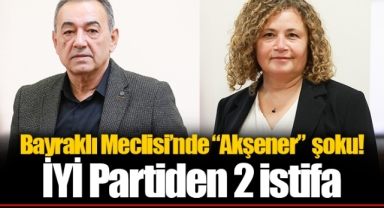 Bayraklı Meclisi’nde “Akşener”  şoku! İYİ Partiden 2 istifa