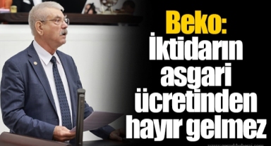 Beko: İktidarın asgari ücretinden hayır gelmez