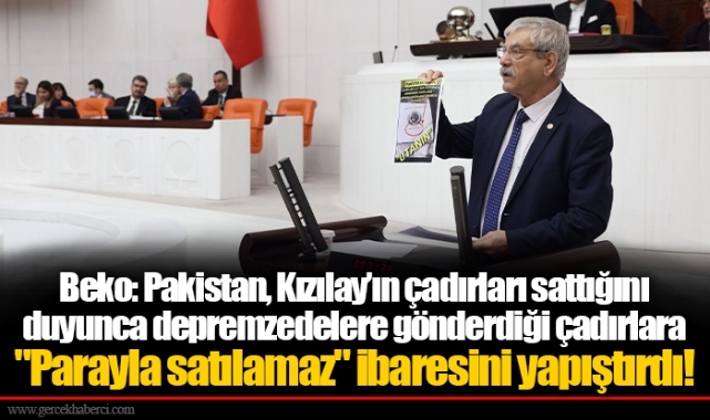 Beko: Pakistan, Kızılay’ın çadırları sattığını duyunca depremzedelere gönderdiği çadırlara "Parayla satılamaz" ibaresini yapıştırdı!