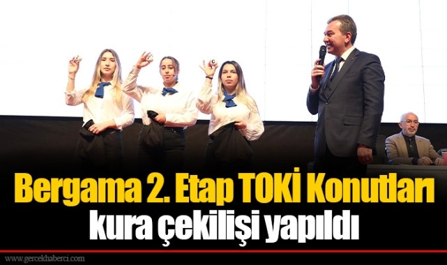 Bergama 2. Etap TOKİ Konutları kura çekilişi yapıldı