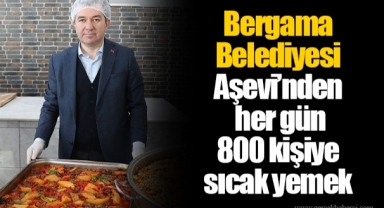 Bergama Belediyesi Aşevi’nden her gün 800 kişiye sıcak yemek